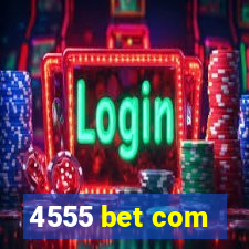 4555 bet com